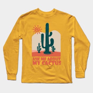 Ask me about My CACTUS Long Sleeve T-Shirt